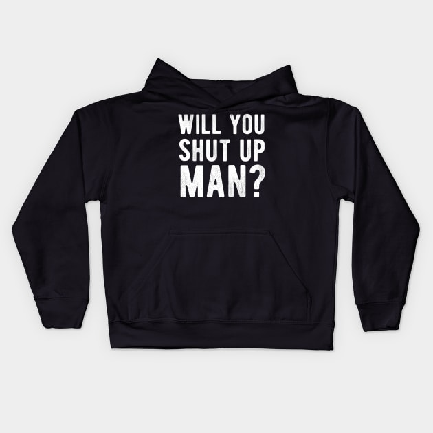 Will You Shut Up Man will you shut up man will you Kids Hoodie by Gaming champion